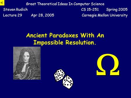 Ancient Paradoxes With An Impossible Resolution. Great Theoretical Ideas In Computer Science Steven RudichCS 15-251 Spring 2005 Lecture 29Apr 28, 2005Carnegie.