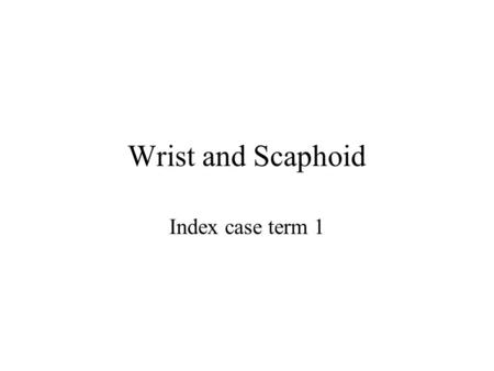 Wrist and Scaphoid Index case term 1.