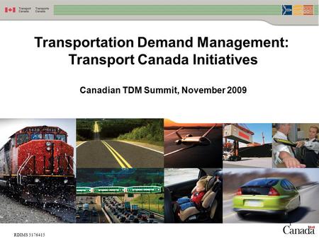 Transportation Demand Management: Transport Canada Initiatives Canadian TDM Summit, November 2009 1 RDIMS 5176415.