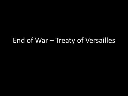 End of War – Treaty of Versailles