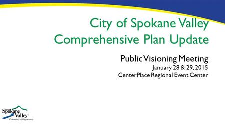 Public Visioning Meeting January 28 & 29, 2015 CenterPlace Regional Event Center.