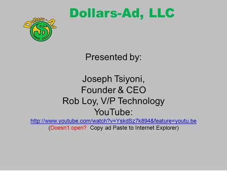 Dollars-Ad, LLC Presented by: Joseph Tsiyoni, Founder & CEO Rob Loy, V/P Technology YouTube: