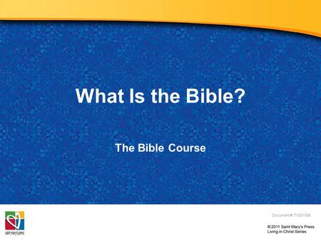 What Is the Bible? The Bible Course Document #: TX001066.