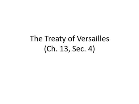 The Treaty of Versailles (Ch. 13, Sec. 4). What was the Fourteen Points Plan? President Wilson proposed a postwar peace plan (the Fourteen Points) He.