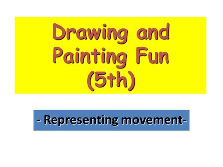 Drawing and Painting Fun (5th) - Representing movement-