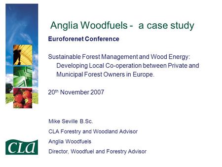 Anglia Woodfuels - a case study Euroforenet Conference Sustainable Forest Management and Wood Energy: Developing Local Co-operation between Private and.