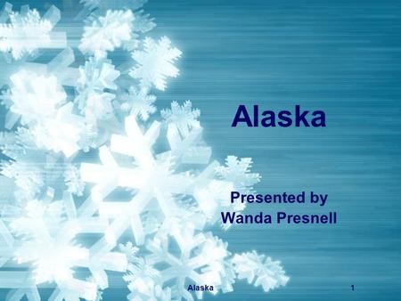 Alaska1 Presented by Wanda Presnell Alaska2 Summary Slide  Wild and Wonderful Alaska Winter Wild and Wonderful Alaska Winter  Alaska Map Alaska Map.