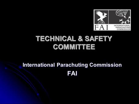 TECHNICAL & SAFETY COMMITTEE International Parachuting Commission FAI.