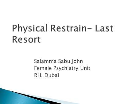 Physical Restrain- Last Resort Salamma Sabu John Female Psychiatry Unit RH, Dubai.