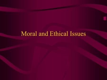 Moral and Ethical Issues. Definitions Morals - concerned with principles of right and wrong or conforming to standards of behavior and character based.