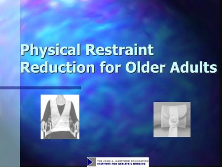 Physical Restraint Reduction for Older Adults