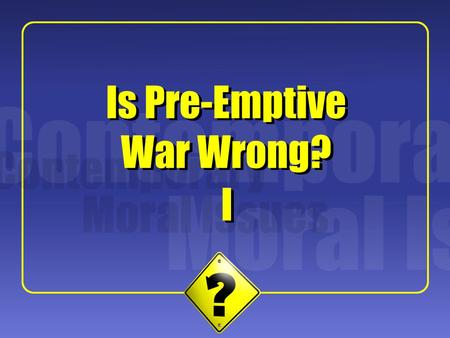 1 I I Is Pre-Emptive War Wrong?. 2 Phillips’ Central Claim On the principle that just war requires both justice in going to war (jus ad bellum) and justice.