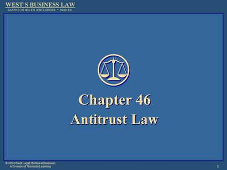 © 2004 West Legal Studies in Business A Division of Thomson Learning 1 Chapter 46 Antitrust Law Chapter 46 Antitrust Law.