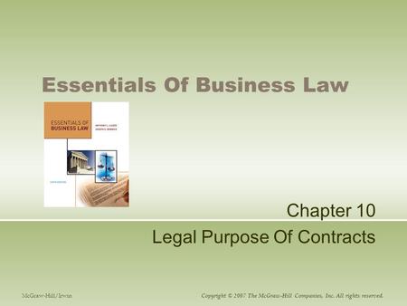 Essentials Of Business Law Chapter 10 Legal Purpose Of Contracts McGraw-Hill/Irwin Copyright © 2007 The McGraw-Hill Companies, Inc. All rights reserved.