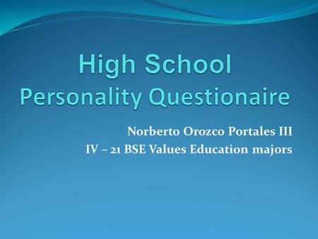 Norberto Orozco Portales III IV – 21 BSE Values Education majors.