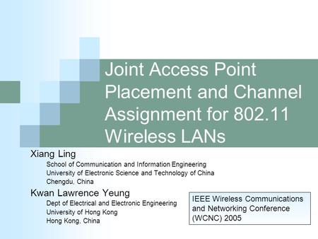 Joint Access Point Placement and Channel Assignment for 802.11 Wireless LANs Xiang Ling School of Communication and Information Engineering University.