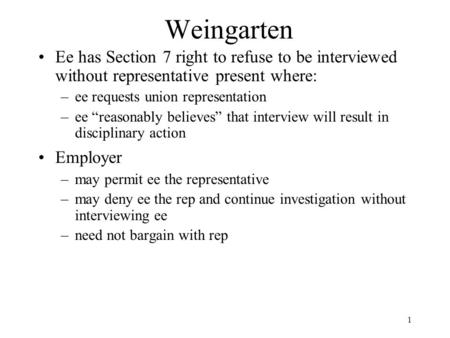 1 Weingarten Ee has Section 7 right to refuse to be interviewed without representative present where: –ee requests union representation –ee “reasonably.