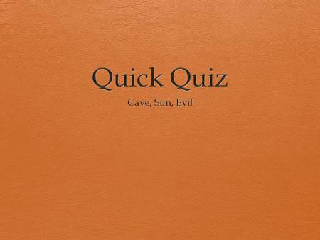 Quick Quiz Cave, Sun, Evil.