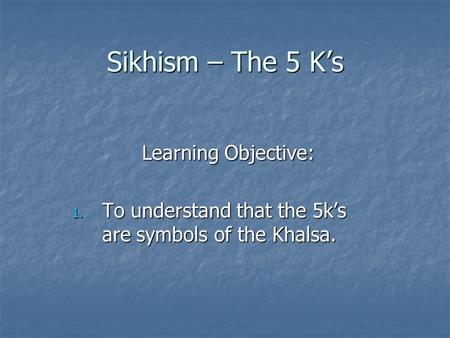 Sikhism – The 5 K’s Learning Objective: