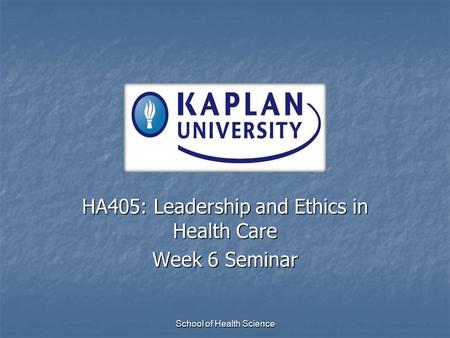 HA405: Leadership and Ethics in Health Care Week 6 Seminar