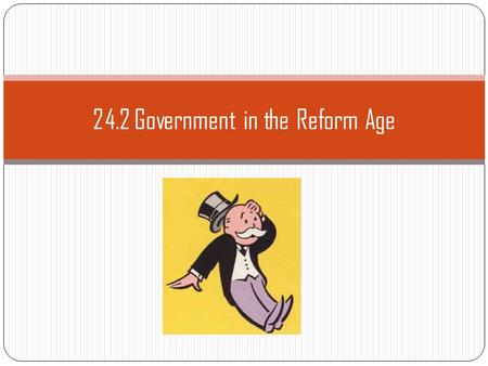 24.2 Government in the Reform Age. Government and Big Business By the late 1800s many railroad companies, oil companies, and other businesses that operated.