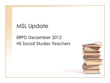 MSL Update ERPD December 2012 HS Social Studies Teachers.