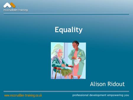 Equality Alison Ridout. Why should I concern myself with Equality?