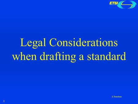 1 S.Tronchon Legal Considerations when drafting a standard.
