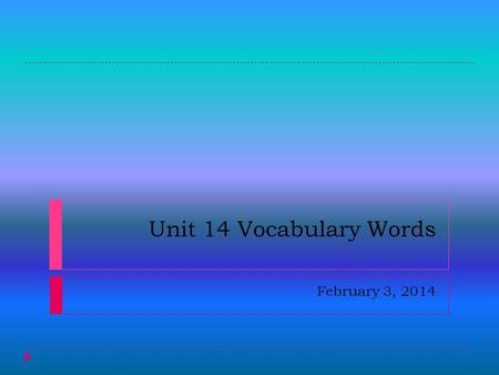 Unit 14 Vocabulary Words February 3, 2014. Admirable  (adj.) deserving praise  The murals they painted on the wall are admirable.  SYNONYMS: excellent,