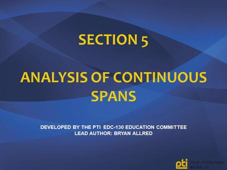 Section 5 Analysis of Continuous Spans Developed by the pTI EDC-130 Education Committee lead author: Bryan Allred.