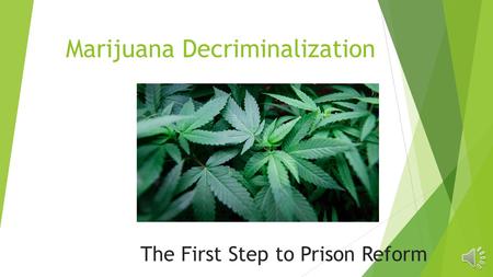 Marijuana Decriminalization The First Step to Prison Reform.