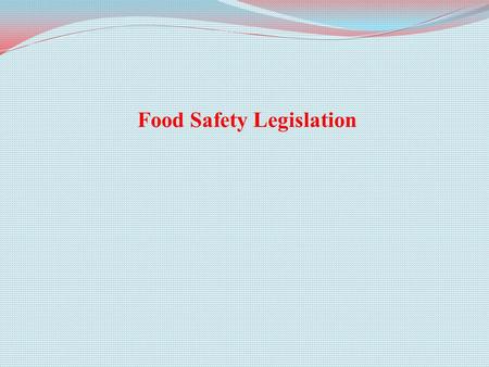Food Safety Legislation. Introduction Victorian England (1837-1901) The history of much modern food safety legislation can be traced back to Victorian.
