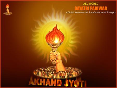 www.awgp.org | www.akhandjyoti.org Let’s Join : Akhand Jyoti Fortnight – 15 th May – 30 th May, 2008 “Akhand Jyoti mint for moulding the masses towards.