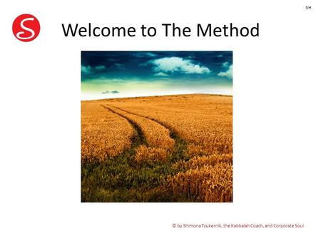 Welcome to The Method © by Shimona Tzukernik, the Kabbalah Coach, and Corporate Soul bH.