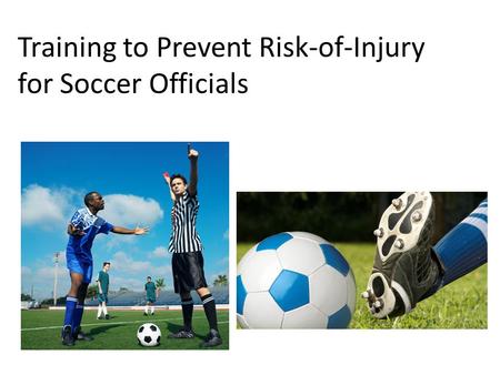 Training to Prevent Risk-of-Injury for Soccer Officials.