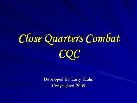 Close Quarters Combat CQC Developed By Larry Klahn Copyrighted 2005.