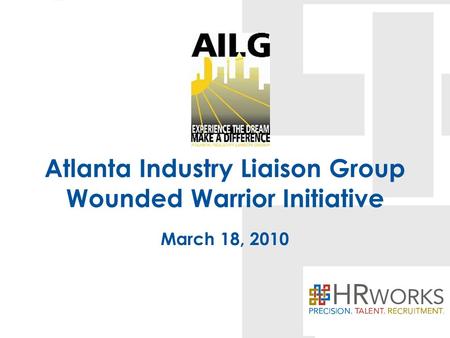 Atlanta Industry Liaison Group Wounded Warrior Initiative March 18, 2010.