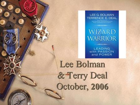 Lee Bolman & Terry Deal October, 2006. Four images of leadership  Analyst  Caregiver  Warrior  Wizard.