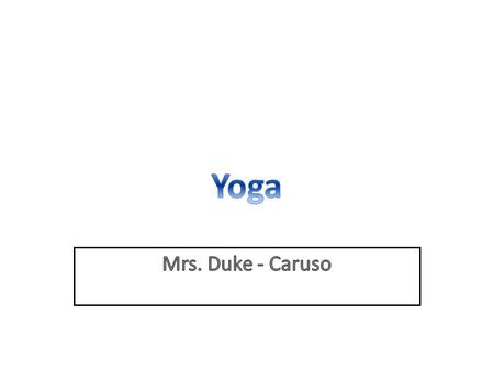 5/5/2015M.Duke 2 Yoga means Union. Union of what?