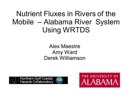 Nutrient Fluxes in Rivers of the Mobile – Alabama River System Using WRTDS Alex Maestre Amy Ward Derek Williamson.