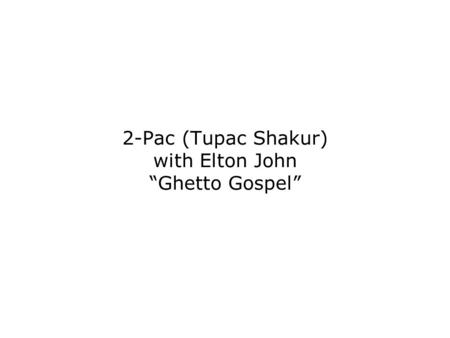 2-Pac (Tupac Shakur) with Elton John “Ghetto Gospel”