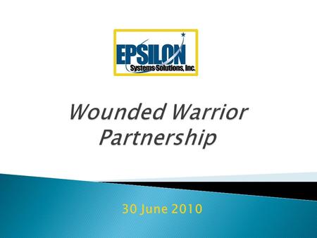30 June 2010.  Introduction  Why Partnership  Wounded Warrior Qualifications  Hiring Process  Internship/Mentorship  Work In Shop  Transition to.