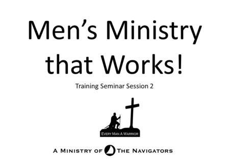 Men’s Ministry that Works! Training Seminar Session 2.