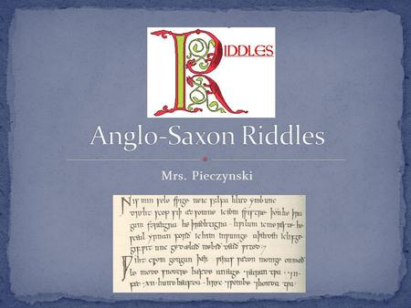 Anglo-Saxon Riddles Mrs. Pieczynski.