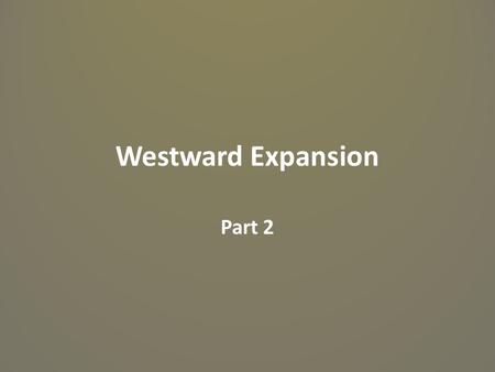 Westward Expansion Part 2.