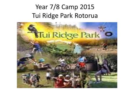 Year 7/8 Camp 2015 Tui Ridge Park Rotorua. EOTC aims Provide students with opportunities for enjoyment, adventure and challenge; Help students develop.