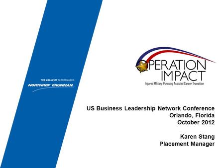 US Business Leadership Network Conference Orlando, Florida October 2012 Karen Stang Placement Manager.