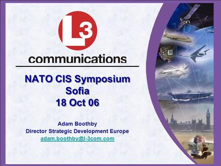NATO CIS Symposium Sofia 18 Oct 06 Adam Boothby Director Strategic Development Europe