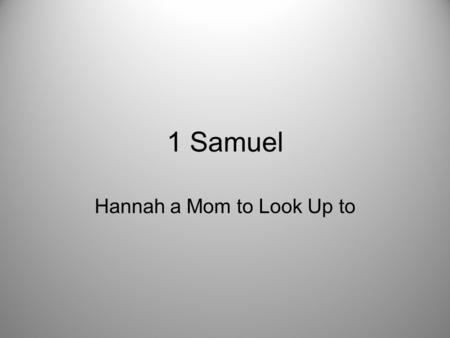 Hannah a Mom to Look Up to 1 Samuel. Signs of Status in Our Culture Money Houses Education Neighborhood you live in Vocation.