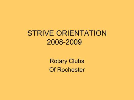 STRIVE ORIENTATION 2008-2009 Rotary Clubs Of Rochester.